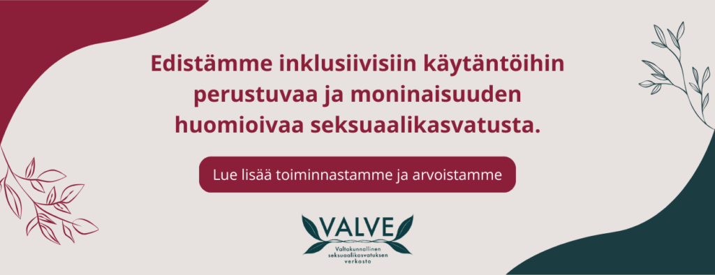 Edistämme inklusiivisiin käytäntöihin perustuvaa ja moninaisuuden huomioivaa seksuaalikasvatusta.